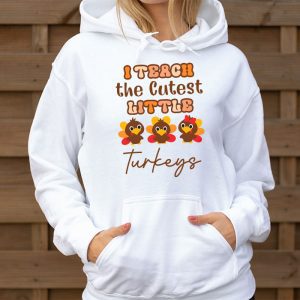 I Teach The Cutest Little Turkeys Teacher Thanksgiving Women Hoodie 3 4