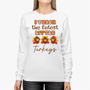 I Teach The Cutest Little Turkeys Teacher Thanksgiving Women Longsleeve Tee 2 4