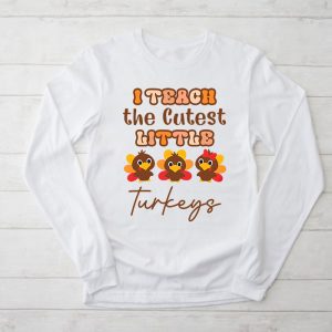 I Teach The Cutest Little Turkeys Teacher Thanksgiving Women Longsleeve Tee