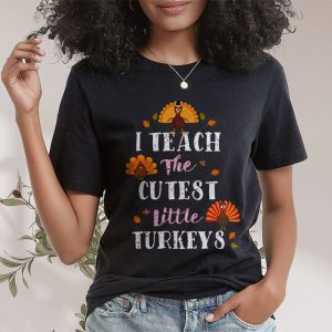 I Teach The Cutest Little Turkeys Teacher Thanksgiving Women T Shirt 2 3