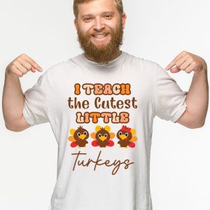 I Teach The Cutest Little Turkeys Teacher Thanksgiving Women T Shirt 2 4