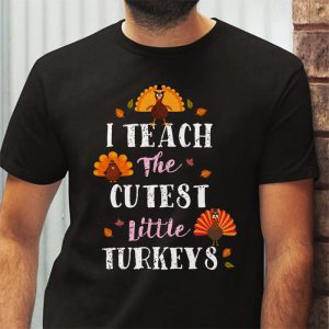 I Teach The Cutest Little Turkeys Teacher Thanksgiving Women T Shirt 3 3