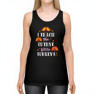 I Teach The Cutest Little Turkeys Teacher Thanksgiving Women Tank Top 2 3