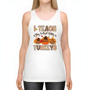 I Teach The Cutest Little Turkeys Teacher Thanksgiving Women Tank Top 2