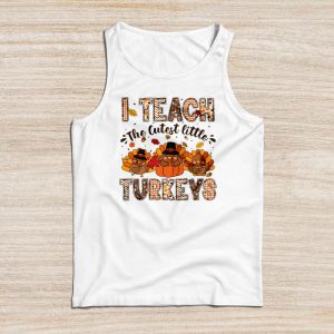 Funny Thanksgiving Shirt I Teach The Cutest Little Turkeys Perfect Teacher Tank Top