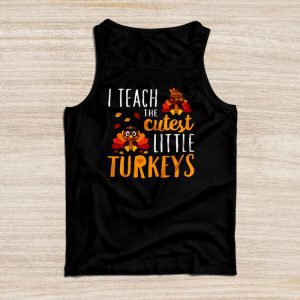 Funny Thanksgiving Shirt I Teach The Cutest Little Turkeys Perfect Teacher Tank Top