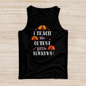 I Teach The Cutest Little Turkeys Teacher Thanksgiving Women Tank Top