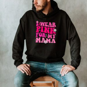 I Wear Pink For My Mama Breast Cancer Support Squads Hoodie 2 1