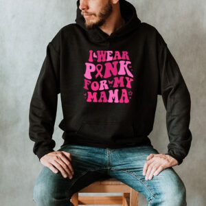 I Wear Pink For My Mama Breast Cancer Support Squads Hoodie 2 3