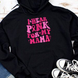 I Wear Pink For My Mama Breast Cancer Support Squads Hoodie