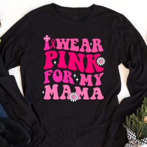 I Wear Pink For My Mama Breast Cancer Support Squads Longsleeve Tee 1 1