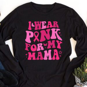 I Wear Pink For My Mama Breast Cancer Support Squads Longsleeve Tee 1 3