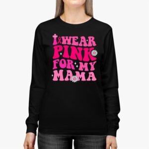 I Wear Pink For My Mama Breast Cancer Support Squads Longsleeve Tee 2 1