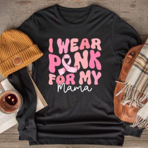 I Wear Pink For My Mama Breast Cancer Support Squads Longsleeve Tee