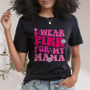 I Wear Pink For My Mama Breast Cancer Support Squads T Shirt 1 1