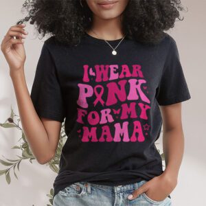 I Wear Pink For My Mama Breast Cancer Support Squads T Shirt 1 3