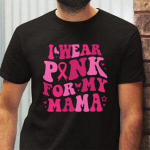 I Wear Pink For My Mama Breast Cancer Support Squads T Shirt 2 3