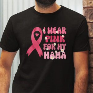 I Wear Pink For My Mama Breast Cancer Support Squads T Shirt 2