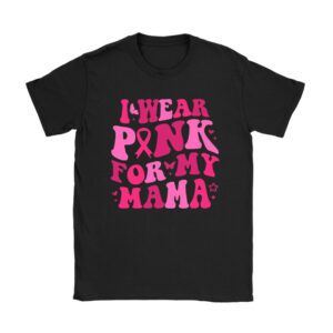 I Wear Pink For My Mama Breast Cancer Support Squads T-Shirt