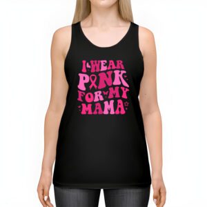 I Wear Pink For My Mama Breast Cancer Support Squads Tank Top 2 3