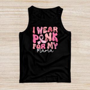 I Wear Pink For My Mama Breast Cancer Support Squads Tank Top