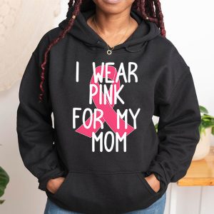 I Wear Pink For My Mom Breast Cancer Awareness Womens Hoodie 1 4