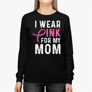 I Wear Pink For My Mom Breast Cancer Awareness Womens Longsleeve Tee 3 3