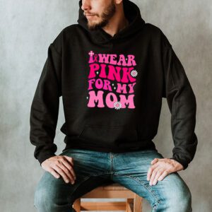 I Wear Pink For My Mom Breast Cancer Support Squads Hoodie 2 1