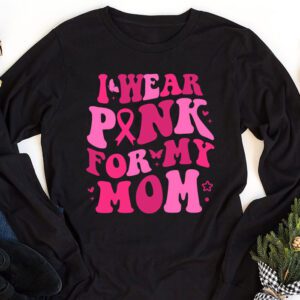 I Wear Pink For My Mom Breast Cancer Support Squads Longsleeve Tee 1 3