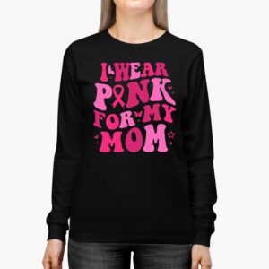 I Wear Pink For My Mom Breast Cancer Support Squads Longsleeve Tee 2 3