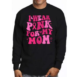 I Wear Pink For My Mom Breast Cancer Support Squads Longsleeve Tee 3 3