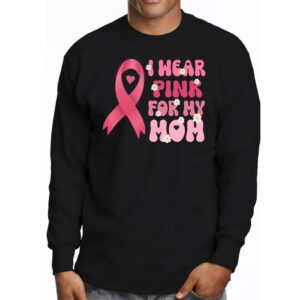 I Wear Pink For My Mom Breast Cancer Support Squads Longsleeve Tee 3