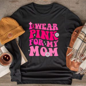 I Wear Pink For My Mom Breast Cancer Support Squads Longsleeve Tee
