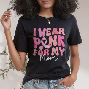 I Wear Pink For My Mom Breast Cancer Support Squads T Shirt 1 2