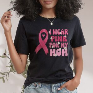 I Wear Pink For My Mom Breast Cancer Support Squads T Shirt 1