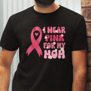 I Wear Pink For My Mom Breast Cancer Support Squads T Shirt 2