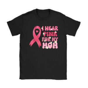 Breast Cancer Shirt Ideas I Wear Pink For My Mom Support Squads T-Shirt