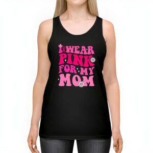 I Wear Pink For My Mom Breast Cancer Support Squads Tank Top 2 1