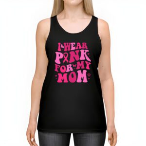 I Wear Pink For My Mom Breast Cancer Support Squads Tank Top 2 3