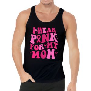 I Wear Pink For My Mom Breast Cancer Support Squads Tank Top 3 3