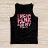 I Wear Pink For My Mom Breast Cancer Support Squads Tank Top