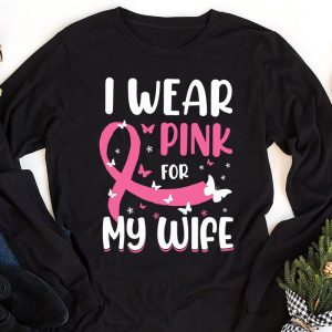 I Wear Pink For My Wife Breast Cancer Month Support Squad Longsleeve Tee 1 1
