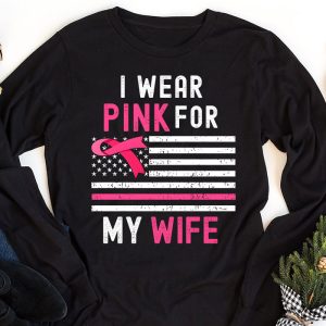 I Wear Pink For My Wife Breast Cancer Month Support Squad Longsleeve Tee 1 2
