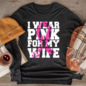 I Wear Pink For My Wife Breast Cancer Month Support Squad Longsleeve Tee 2