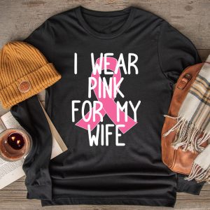 I Wear Pink For My Wife Breast Cancer Month Support Squad Longsleeve Tee 2 4