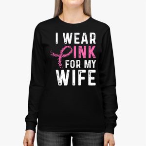 I Wear Pink For My Wife Breast Cancer Month Support Squad Longsleeve Tee 3 3