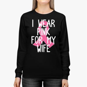 I Wear Pink For My Wife Breast Cancer Month Support Squad Longsleeve Tee 3 4