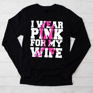 I Wear Pink For My Wife Breast Cancer Month Support Squad Longsleeve Tee