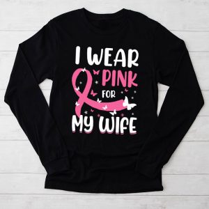 Breast Cancer Shirts Ideas I Wear Pink For My Wife Support Special Longsleeve Tee
