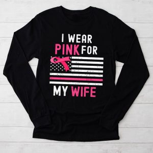 Breast Cancer Shirts Ideas I Wear Pink For My Wife Support Special Longsleeve Tee